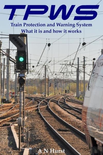 Cover for A N Hurst · Tpws Train Protection and Warning System. What It is and How It Works (Taschenbuch) (2015)