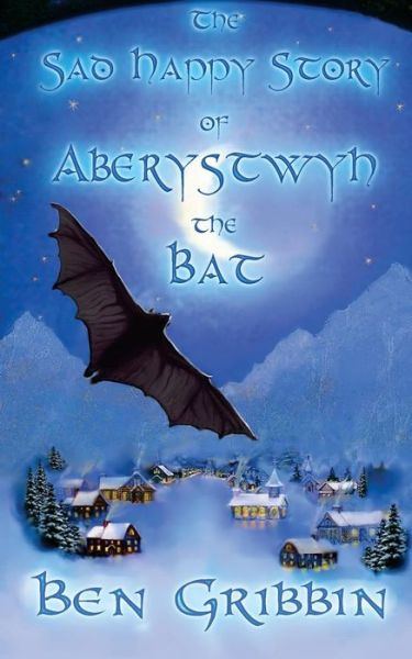 Cover for Ben Gribbin · The Sad Happy Story of Aberystwyth the Bat (Paperback Book) (2015)