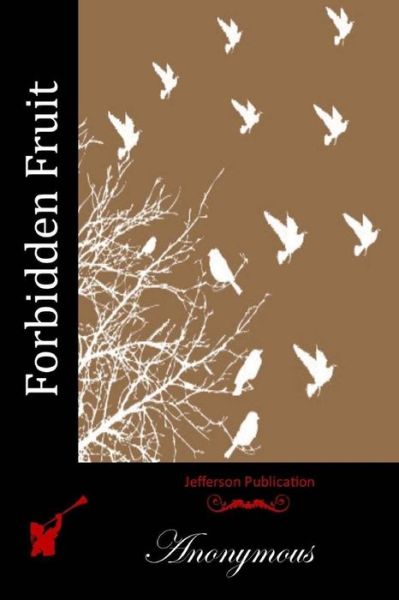 Forbidden Fruit - Anonymous - Książki - Createspace - 9781511981286 - 30 kwietnia 2015