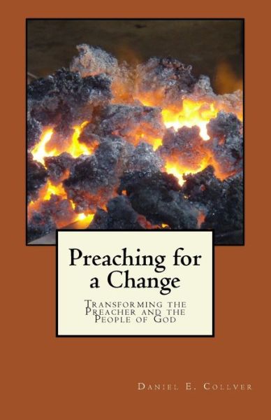 Cover for Daniel E Collver · Preaching for a Change: Transforming the Preacher and the People of God (Paperback Book) (2015)