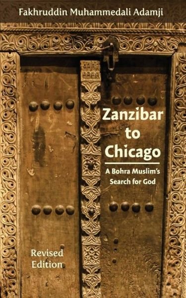 Cover for Fakhruddin Muhammedali Adamji · Zanzibar to Chicago: a Bohra Muslim's Search for God (Taschenbuch) (2015)