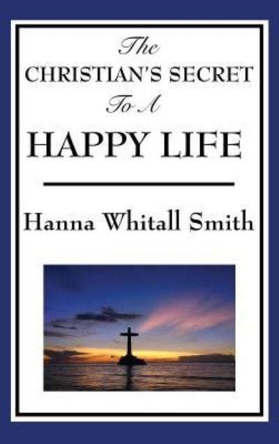 Cover for Whitall Hanna Smith · The Christian's Secret to a Happy Life (Hardcover Book) (2018)