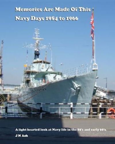 Cover for J N Ash · Memories are made of this. Navy days 1954 to 1966 (Paperback Bog) (2016)