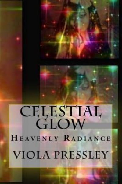 Celestial Glow - Viola Pressley - Kirjat - Createspace Independent Publishing Platf - 9781522813286 - perjantai 18. joulukuuta 2015