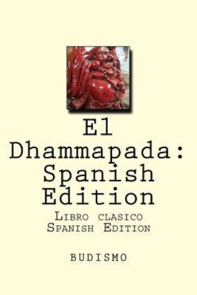 El Dhammapada - Gautama Buddha - Książki - Createspace Independent Publishing Platf - 9781530126286 - 19 lutego 2016