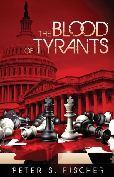 The Blood of Tyrants - Peter S Fischer - Bøger - CreateSpace Independent Publishing Platf - 9781530944286 - 7. april 2016