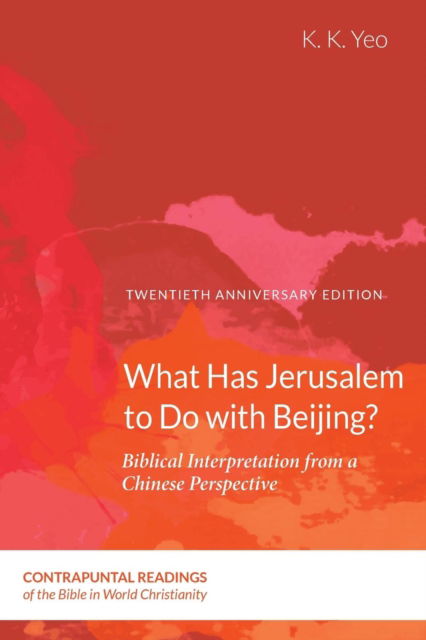What Has Jerusalem to Do with Beijing? - K. K. Yeo - Books - Pickwick Publications - 9781532643286 - August 24, 2018
