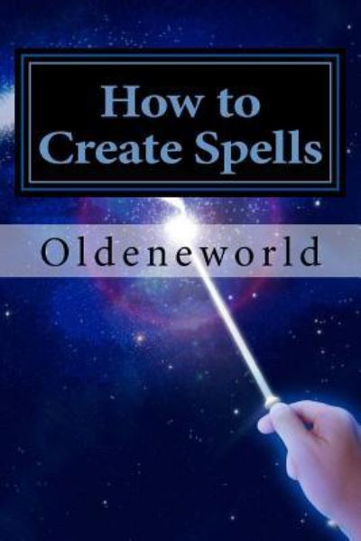 Cover for Oldeneworld · How to Create Spells (Paperback Book) (2016)