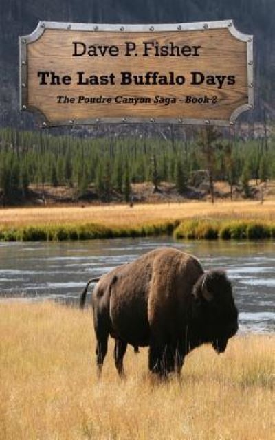 The Last Buffalo Days - Dave P Fisher - Kirjat - Createspace Independent Publishing Platf - 9781534706286 - keskiviikko 15. kesäkuuta 2016