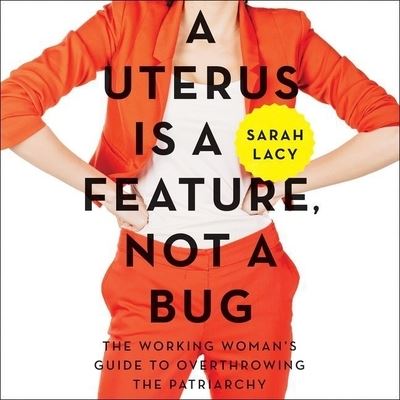 Cover for Sarah Lacy · A Uterus Is a Feature, Not a Bug Lib/E (CD) (2017)