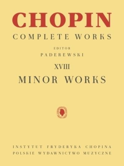 Cover for Ignacy Jan Paderewski · Minor Works Chopin Complete Works Vol. XVIII (Taschenbuch) (2020)