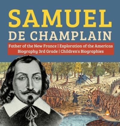 Cover for Dissected Lives · Samuel de Champlain Father of the New France Exploration of the Americas Biography 3rd Grade Children's Biographies (Hardcover Book) (2019)
