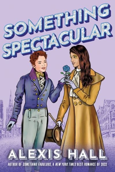 Cover for Alexis Hall · Something Spectacular - Something Fabulous (Paperback Bog) (2023)