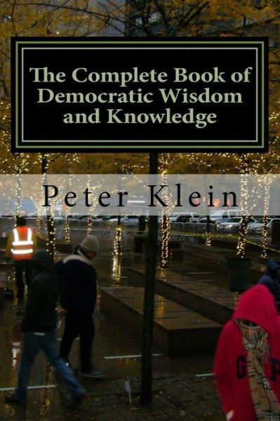 Cover for Peter Klein · The Complete Book of Democratic Wisdom and Knowledge (Pocketbok) (2017)