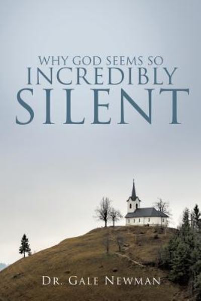 Cover for Dr Gale Newman · Why God Seems So Incredibly Silent (Paperback Book) (2018)