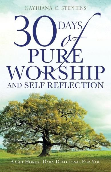 Nayjuana C Stephens · 30 Days of Pure Worship and Self Reflection (Paperback Book) (2018)