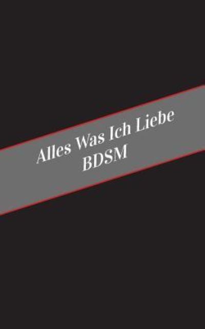 Cover for Apfelkuchen · Alles Was Ich Liebe BDSM (Paperback Book) (2017)