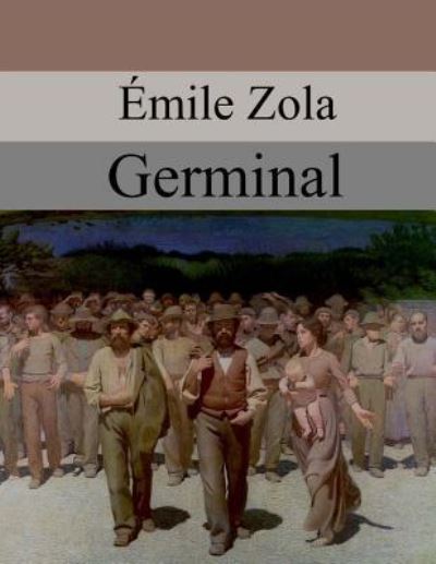 Germinal - Emile Zola - Books - Createspace Independent Publishing Platf - 9781548020286 - June 15, 2017