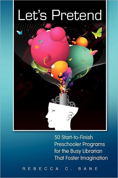 Let's Pretend: 50 Start-to-Finish Preschool Programs for the Busy Librarian that Foster Imagination - Rebecca C. Bane - Książki - Neal-Schuman Publishers Inc - 9781555707286 - 30 listopada 2010