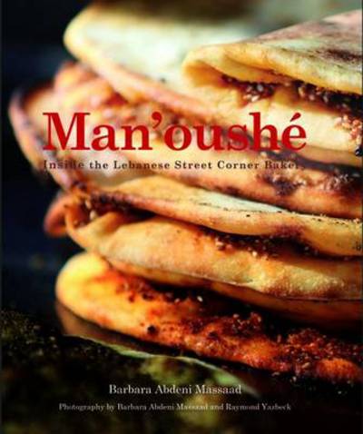 Cover for Barbara Abdeni Massaad · Man'oushe: Inside the Lebanese Street Corner Bakery (Hardcover Book) (2013)