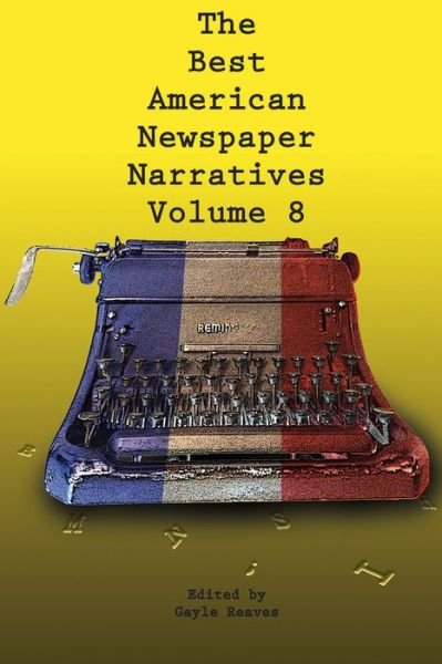 Cover for The Best American Newspaper Narratives, Volume 8 (Paperback Book) (2021)