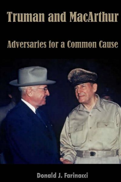 Cover for Donald J Farinacci · Truman and MacArthur Adversaries for a Common Cause (Paperback Book) (2017)