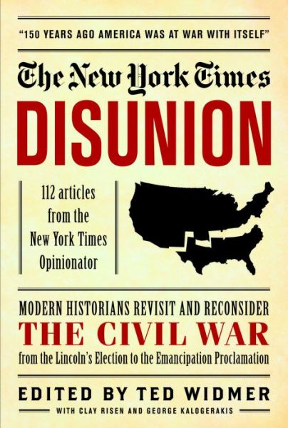 Cover for Clay Risen · New York Times: Disunion: Modern Historians Revisit and Reconsider the Civil War from Lincoln's Election to the Emancipation Proclamation (Hardcover Book) (2013)