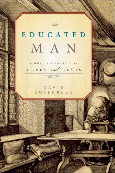 Cover for David Rosenberg · An Educated Man: A Dual Biography of Moses and Jesus (Paperback Book) (2011)