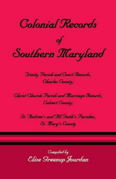 Cover for Elise Greenup Jourdan · Colonial Records of Southern Maryland: Trinity Parish &amp; Court Records, Charles County; Christ Church Parish &amp; Marriage Records, Calvert County; St. an (Paperback Book) (2013)