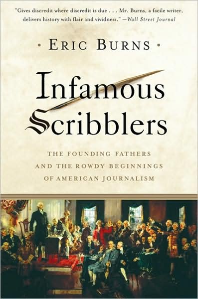 Cover for Eric Burns · Infamous Scribblers: The Founding Fathers and the Rowdy Beginnings of American Journalism (Paperback Bog) [New edition] (2007)