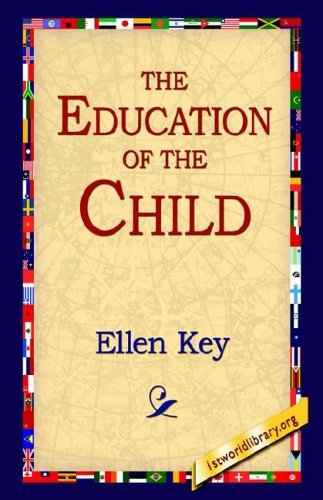 The Education of the Child - Ellen Key - Books - 1st World Library - Literary Society - 9781595406286 - December 1, 2004