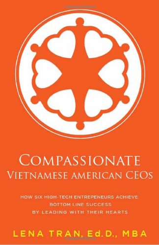 Cover for Lena Tran · Compassionate Vietnamese American CEOs: How Six High-Tech Entrepreneurs Achieve Bottom Line Success by Leading with Their Hearts (Paperback Book) (2013)