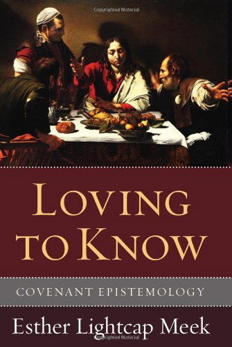 Cover for Esther Lightcap Meek · Loving to Know: Covenant Epistemology (Paperback Book) (2011)