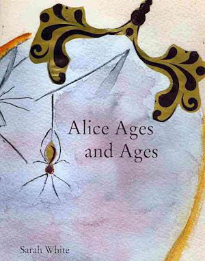 Cover for Sarah White · Alice Ages and Ages (Taschenbuch) (2010)