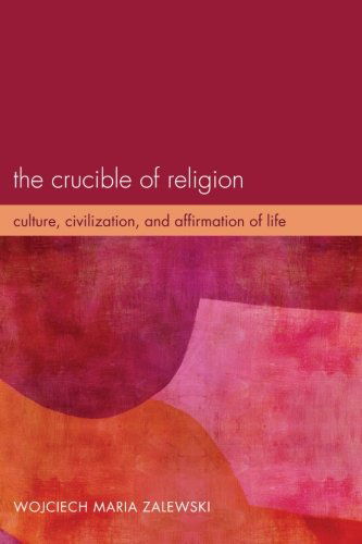 Cover for Wojciech Maria Zalewski · The Crucible of Religion: Culture, Civilization, and Affirmation of Life (Taschenbuch) (2012)