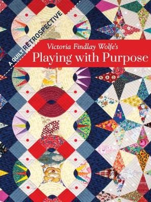 Cover for Victoria Findlay Wolfe · Victoria Findlay Wolfe’s Playing with Purpose: A Quilt Retrospective (Innbunden bok) (2019)