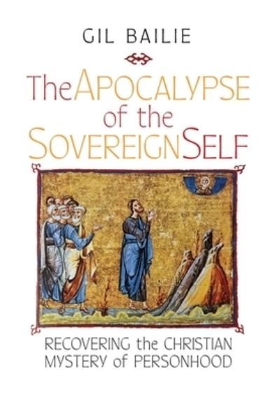 Cover for Gil Bailie · The Apocalypse of the Sovereign Self (Bog) (2023)