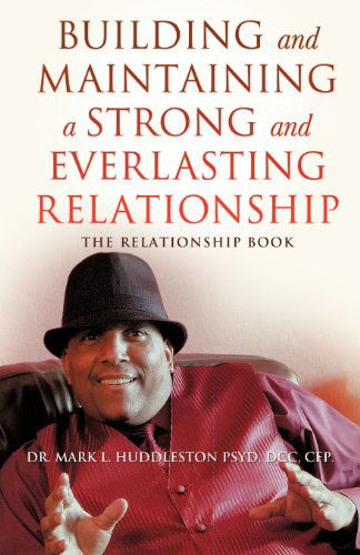 Cover for Huddleston Psyd, DCC Cfp, Dr · Building and Maintaining a Strong and Everlasting Relationship (Paperback Book) (2012)