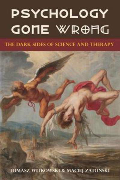 Psychology Gone Wrong: the Dark Sides of Science and Therapy - Tomasz Witkowski - Livres - Brown Walker Press (FL) - 9781627345286 - 29 janvier 2015