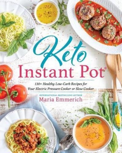 Cover for Maria Emmerich · Keto Instant Pot: 130+ Healthy Low-Carb Recipes for Your Electric Pressure Cooker or Slow Cooker (Paperback Book) (2018)