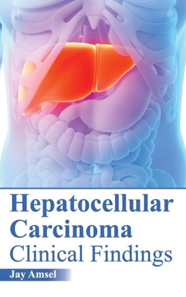 Cover for Jay Amsel · Hepatocellular Carcinoma: Clinical Findings (Inbunden Bok) (2015)