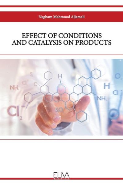 Cover for Nagham Mahmood Aljamali · Effect of Conditions and Catalysis on Products (Book) (2021)