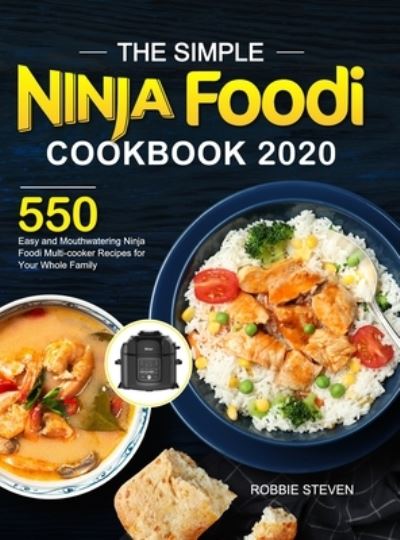 Cover for Robbie Steven · The Simple Ninja Foodi Cookbook 2020: 550 Easy and Mouthwatering Ninja Foodi Multi-cooker Recipes for Your Whole Family (Hardcover Book) (2020)