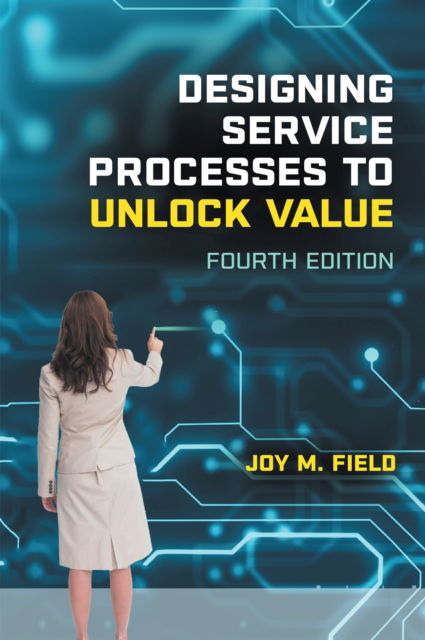 Joy M. Field · Designing Service Processes to Unlock Value: Land Your First Marketing Communications Job (Paperback Book) [4 Revised edition] (2024)