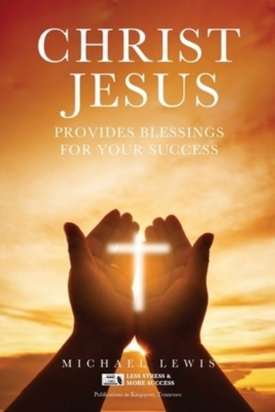 Cover for Michael Lewis · Christ Jesus Provides Blessings for Your Success (Paperback Bog) (2021)