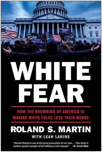 Cover for Roland Martin · White Fear: How the Browning of America Is Making White Folks Lose Their Minds (Inbunden Bok) (2022)
