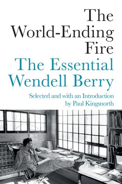 Cover for Wendell Berry · World-Ending Fire The Essential Wendell Berry (Book) (2018)