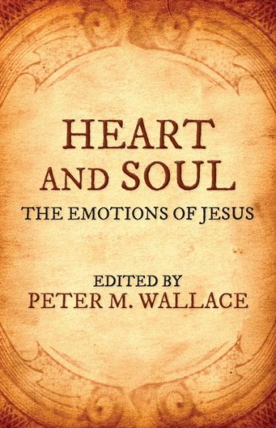 Cover for Peter M. Wallace · Heart and Soul: The Emotions of Jesus (Paperback Book) (2019)