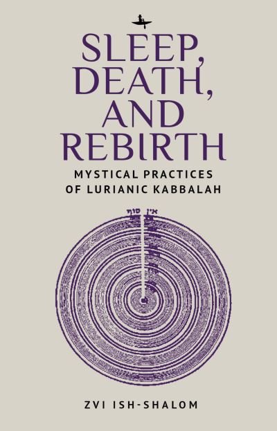 Cover for Zvi Ish-Shalom · Sleep, Death, and Rebirth: Mystical Practices of Lurianic Kabbalah - New Perspectives in Post-Rabbinic Judaism (Hardcover Book) (2021)
