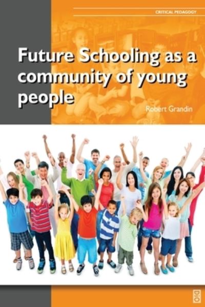 Future Schooling as a Community of Young People - Robert Grandin - Books - Dio Press Inc - 9781645040286 - December 12, 2019